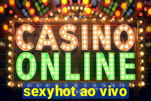 sexyhot ao vivo